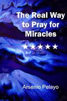 The Real Way to Pray for Miracles: God 1080630406 Book Cover