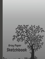 Gray Paper Sketchbook: Gray Paper for Drawing Pencils , sketching , drawing ,  journaling 8.5 x 11 inches With Nice Glossy Cover ...Art Work .. .with date best Sketching memories( Design No 4  ) 1659325048 Book Cover