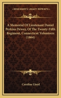 A Memorial Of Lieutenant Daniel Perkins Dewey, Of The Twenty-Fifth Regiment, Connecticut Volunteers 143674041X Book Cover
