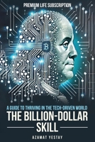 The Billion-Dollar Skill: A Guide to Thriving in the Tech-Driven World B0DQQF62QF Book Cover