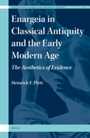 Enargeia in Classical Antiquity and the Early Modern Age: The Aesthetics of Evidence 9004227024 Book Cover