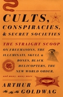 Cults, Conspiracies, and Secret Societies: The Straight Scoop on Freemasons, The Illuminati, Skull and Bones, Black Helicopters, The New World Order, and many, many more (Vintage)