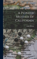 A Pioneer Mother Of California 142864380X Book Cover