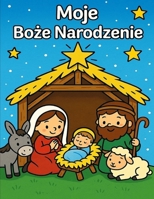 Moje Boze Narodzenie: Kolorowanka dla dzieci w wieku od 3 do 7 lat (Polish Edition) B0FGNQGR57 Book Cover
