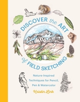 Discover the Art of Field Sketching: Nature-Inspired Techniques for Pencil, Pen, and Watercolor 164326379X Book Cover
