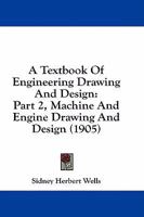 A Textbook Of Engineering Drawing And Design: Part 2, Machine And Engine Drawing And Design 116455347X Book Cover