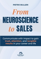 From Neuroscience to Sales: Communicate with impact to gain trust, attention, and tangible results in your career and life B0GWVY294V Book Cover