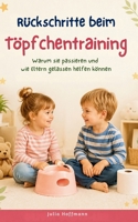 Rückschritte beim Töpfchentraining: Warum sie passieren und wie Eltern gelassen helfen können B0H6VD6C5M Book Cover