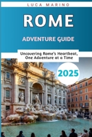 ROME ADVENTURE GUIDE 2025: Uncovering Rome’s Heartbeat, One Adventure at a Time” B0F8VPQSRW Book Cover