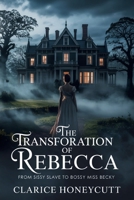 The Transforation of Rebecca: From Sissy Slave to Bossy Miss Becky: From Sissy Slave to Bossy Miss Becky B0GSGZ58BR Book Cover