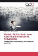 Modelo Multicriterio en el Control de Inventarios Industriales: Una perspectiva en control y administración de costos 6200389659 Book Cover
