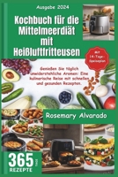Kochbuch für die Mittelmeerdiät mit Heißluftfritteusen: Genießen Sie täglich unwiderstehliche Aromen: Eine kulinarische Reise mit schnellen und gesund B0CR5F91XT Book Cover
