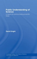 Public Understanding of Science: A History of Communicating Scientific Ideas (Studies in the History of Science, Technology and Medicine) 0415206383 Book Cover