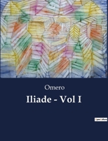 Iliade - Vol I (Italian Edition) B0CNZQ598B Book Cover