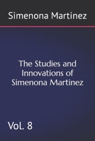 The Studies and Innovations of Simenona Martinez: Vol. 8 B0BYM6WVNL Book Cover