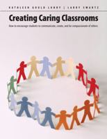 Creating Caring Classrooms: How to Encourage Students to Communicate, Create and Be Compassionate of Others 1551382709 Book Cover