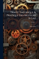 Traité Théorique & Pratique Des Moteurs À Gaz, Volume 1 1149202556 Book Cover