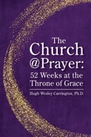 The Church@Prayer: 52 Weeks at the Throne of Grace 1732613222 Book Cover