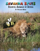 Savanna Spots: Colorful Animals of Africa: Created for Children Ages 2-10: Discover 18 Amazing African Animals with Fascinating Facts, Over 25 Captivating Photos, and Engaging Animations B0DVPCLZD6 Book Cover
