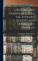 History and Geanology [!] of the Stewart, Elliott and Dunwoody Families 1014768861 Book Cover