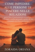 COME IMPEDIRE ALLE PERSONE DI PIACERE NELLE RELAZIONI: porre fine al funzionamento eccessivo, rafforzare i confini personali e godere di una compagnia pacifica e reciproca (Italian Edition) B0G6FTBF3L Book Cover