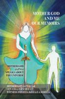MOTHER GOD and ME: OUR MEMOIRS MOTHER GOD SPEAKS ABOUT THE UNIVERSE THE STORY OF THE UNIVERSE 057891915X Book Cover
