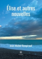 Élise et autres nouvelles (French Edition) B08KJ553SD Book Cover