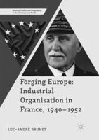 Forging Europe: Industrial Organisation in France, 1940-1952 1349951978 Book Cover