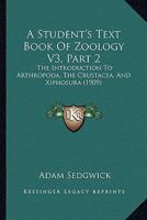 A Student's Text Book Of Zoology V3, Part 2: The Introduction To Arthropoda, The Crustacea, And Xiphosura 1167248112 Book Cover