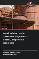 Nuovi inibitori della corrosione oligomerici: sintesi, proprietà e tecnologia 6205825988 Book Cover