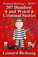 Professor Birdsong's - Best! 207 Dumbest & Weird Criminal Stories 0989845257 Book Cover