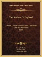 The Authors of England: A Series of Medallion Portraits of Modern Literary Characters, Engraved from the Works of British Artists by Achille Collas 1104478838 Book Cover