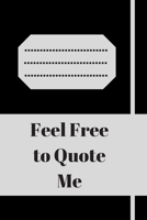 Feel Free to Quote Me: 120 pages notebook with glossy cover .different designs with different colors 1654894605 Book Cover