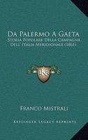 Da Palermo A Gaeta: Storia Popolare Della Campagna Dell' Italia Meridionale (1861) 1160847681 Book Cover