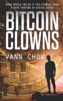 The Bitcoin Clowns: A Techno Crime Thriller About Bitcoins, ICOs And Other Insane Cryptocurrency Money-Making Schemes and Scams 1655041029 Book Cover