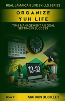 Organize Yuh Life: Time Management an Goal Setting fi Success (Real Jamaican Life Skills) 9766590966 Book Cover