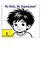 My Body, My Superpower!: A Curious Kid's Adventure Inside the Human Body (Stories for Bright Kids) B0FF1N5P26 Book Cover