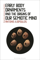 Early Body Ornaments and the Origins of Our Semiotic Mind 1350260118 Book Cover