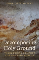Decomposing Holy Ground: Theological Compost for Shifting Worlds 0334061709 Book Cover