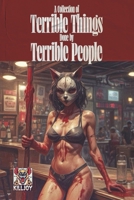 A Collection of Terrible Things Done by Terrible People B0DQ6TBF87 Book Cover