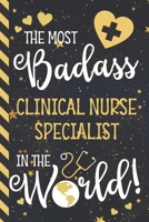 The Most Badass Clinical Nurse Specialist In The World!: Clinical Nurse Specialist Gifts: Blue & Gold w/ Stars Paperback Journal 1675604630 Book Cover