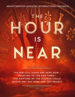 The Hour Is Near: The Biblical Signs Are Here Now- Pointing To The End Times! The Rapture Of the Church Could Occur Any Day Now. Are You Ready? 1792366094 Book Cover