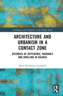 Architecture and Urbanism in a Contact Zone: Histories of Difference, Migrancy and Dwelling in Kolkata 1138328022 Book Cover