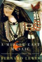 A Middle East Mosaic: Fragments of Life, Letters and History 0375758372 Book Cover