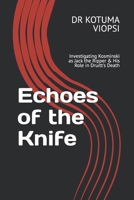 Echoes of the Knife: Investigating Kosminski as Jack the Ripper & His Role in Druitt's Death B0DV3CLRZ1 Book Cover