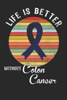 Life is better without colon cancer: Gift For Colon Cancer Patient( 120 Pages Dot Grid 6x9) 1688897429 Book Cover