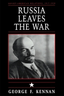 Russia Leaves the War: Soviet-American Relations 1917-1920 Vol. 1 0691008418 Book Cover