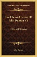 The Life And Errors Of John Dunton V2: Citizen Of London 1163289337 Book Cover