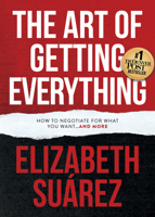 The Art of Getting Everything: How to Negotiate for What You Want and More 1683503791 Book Cover