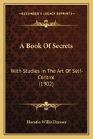 A Book of Secrets, With Studies in the Art of Self-Control 137716490X Book Cover